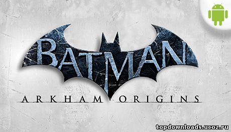 Batman: Arkham Origins на android